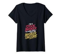 Donna I'm a Stock Broker The More Stock The Broker I Get - Maglietta con Collo a V