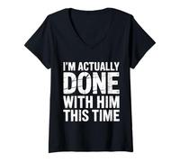 Donna I'm Actually Done with Him This Time Breakup Moving On |- Maglietta con Collo a V