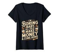 Donna I'm Boring Baby all I Do Is Make Money & Come Home Hustle Maglietta con Collo a V