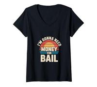 Donna I'm Gonna Need Money For Bail Sarcastico spensierato --- Maglietta con Collo a V