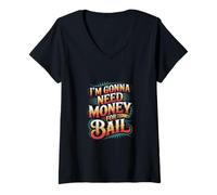 Donna I'm Gonna Need Money For Bail Sarcastico spensierato ------- Maglietta con Collo a V