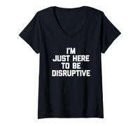 Donna I'm Just Here To Be Disruptive -Fun Saying Sarcastico novità Maglietta con Collo a V