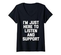 Donna I'm Just Here To Listen & Support - Funny Daying Cute Cool Maglietta con Collo a V
