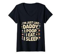 Donna I'm Just Like Daddy, I Poop, I Eat, I Sleep Maglietta con Collo a V