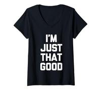Donna I'm Just That Good - Divertente Scritta sarcastica Maglietta con Collo a V