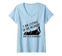 Donna I'm Living in Moment And It is Horrible Funny Cat Maglietta con Collo a V