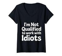 Donna I'm Not Qualified To Work with Idiots Dipendente - Maglietta con Collo a V