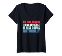 Donna I'm Not Trying To Be Difficult It Just Comes Naturally Maglietta con Collo a V