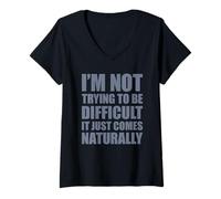 Donna I'm Not Trying To Be Difficult It Just Comes Naturally Maglietta con Collo a V