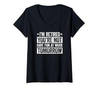 Donna I'm Retired You're Not Have Fun at Work Tomorrow Maglietta con Collo a V