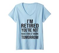 Donna I'm Retired You're Not Have Fun at Work Tomorrow Men Women Maglietta con Collo a V