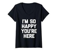 Donna I'm so Happy You're Here, Divertente Detto Sarcastico novità Maglietta con Collo a V
