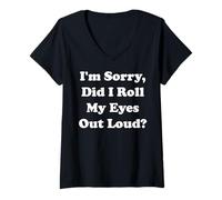 Donna I'm Sorry Did I Roll My Eyes Out Loud Funny Saying Maglietta con Collo a V