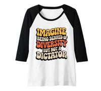 Donna Imagine Being Scared of Diversity Anti Dictator Unity Citazione Maglia con Maniche Raglan