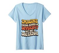 Donna Imagine Being Scared of Diversity Anti Dictator Unity Citazione Maglietta con Collo a V