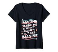 Donna Imagine Dating Me It Won't Happen But Just Imagine Maglietta con Collo a V