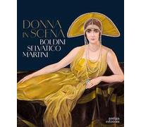 Donna in scena. Boldini, Selvatico, Martini. Catalogo della mostra (Treviso, 13 aprile-28 luglio 2024). Ediz. a colori
