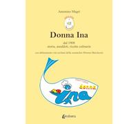 Donna Ina. Dal 1908 storia, aneddoti, ricette culinarie con abbinamento vini siciliani della sommelier Mimma Marchesini
