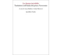 DONNA INVISIBILE. TRADUTTRICI NELL'ITALIA DEL PRIMO NOVECENTO (LA) - 2023
