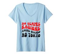 Donna Io Ho Sempre Ragione Anche Quando Ho Torto Maglietta con Collo a V