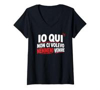 Donna Io Qui Non Ci volevo nemmeno Venire Maglietta con Collo a V