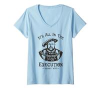 Donna It's all in The Execution - Enrico VIII Tudor King Funny Meme Maglietta con Collo a V