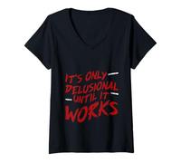 Donna It's Only Delusional Until It Works Motivazione del successo Maglietta con Collo a V