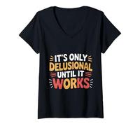 Donna It's Only Delusional Until It Works Success Motivation --- Maglietta con Collo a V