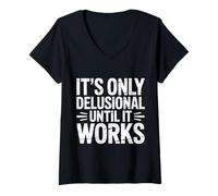 Donna It's Only Delusional Until It Works Success Motivation - Maglietta con Collo a V
