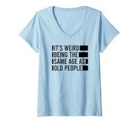 Donna Its Weird Being The Same Age As Old People Maglietta con Collo a V