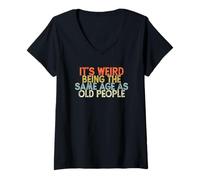 Donna It's Weird Being The Same Age As Old People Maglietta con Collo a V