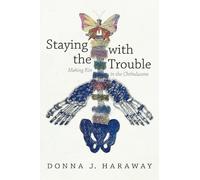 Donna J. Haraway Staying with the Trouble (Tascabile) Experimental Futures