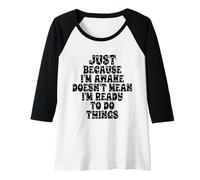 Donna Just Because I'm Awake Doesn't Mean I'm Ready To Do Things Maglia con Maniche Raglan