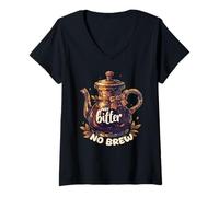Donna Just Bitter No Brew - Teiera sarcastica senza caffeina Maglietta con Collo a V