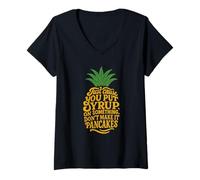 Donna Just Cause You Put Syrup On It Citazione Divertente Ananas Maglietta con Collo a V