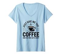 Donna Just Give Me The Coffee And No One Gets Hurt Maglietta con Collo a V