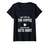 Donna Just Give Me The Coffee And Noone Gets Hurt Drinking Maglietta con Collo a V