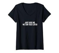 Donna Just Kiss Me We Can Talk Later Divertente Citazione Carina Maglietta con Collo a V