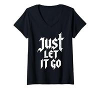 Donna Just Let It Go - Regalo Motivazionale per Uomini e Donne Maglietta con Collo a V