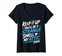 Donna Keep It Up And You’ll Be A Smell in My Attic Soon - Maglietta con Collo a V