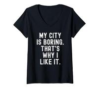 Donna la mia Città è noiosa ecco perché Mi Piace Witty Hometown Pride Maglietta con Collo a V