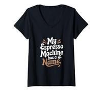 Donna La mia macchina per caffè espresso ha un nome Preparazione del caffè domestico Maglietta con Collo a V