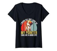 Donna Lavoro in Modo Che Il Mio Pointer Possa Vivere Un Buon Life Pointer Dog Maglietta con Collo a V