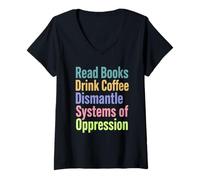 Donna Leggere Libri Drink Coffee Smantellare i sistemi di oppressione Maglietta con Collo a V