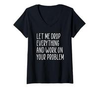 Donna Let Me Drop Everything And Work On Your Problem Maglietta con Collo a V