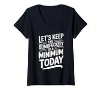 Donna Let's Keep The Dumbfuckery To A Minimum Today Funny Coworker Maglietta con Collo a V