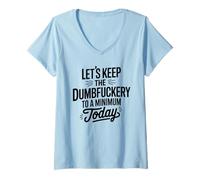 Donna Let's Keep The Dumbfuckery To A Minimum Today Funny Coworker Maglietta con Collo a V
