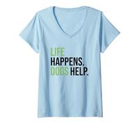 Donna Life Happens ,Dogs Help. Funny Dog Lovers, Dog Mom and Dad Maglietta con Collo a V