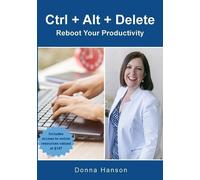 Donna M Hanson Ctrl ] Alt + Delete - Reboot Your Productivity (Tascabile)