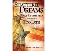 Donna M Rogers Shattered Dreams - Wake Up America Before It Is Too L (Tascabile)